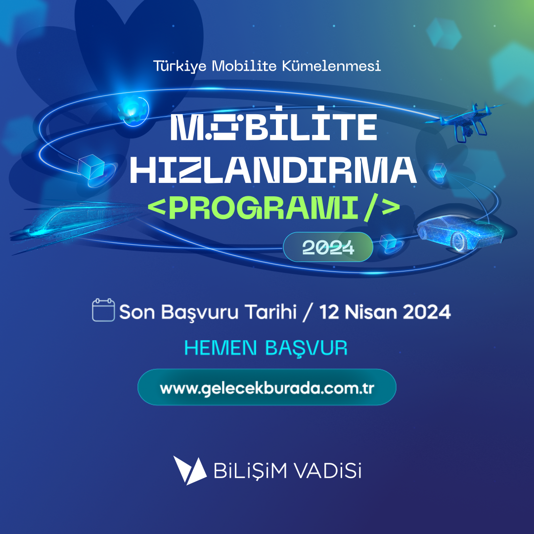 Bilişim Vadisi Mobilite Hızlandırma Programı Başvuruları Başladı